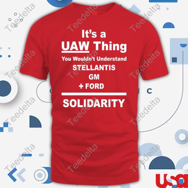 It's A Uaw Thing You Wouldn't Understand Stellantis Gm Ford Solidarity Shirts