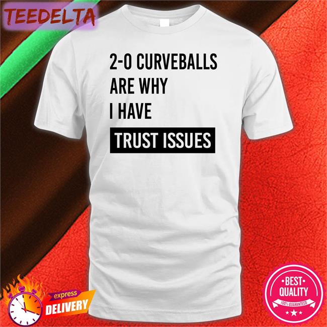 2-0 Curveballs Are Why I Have Trust Issues Hoodie
