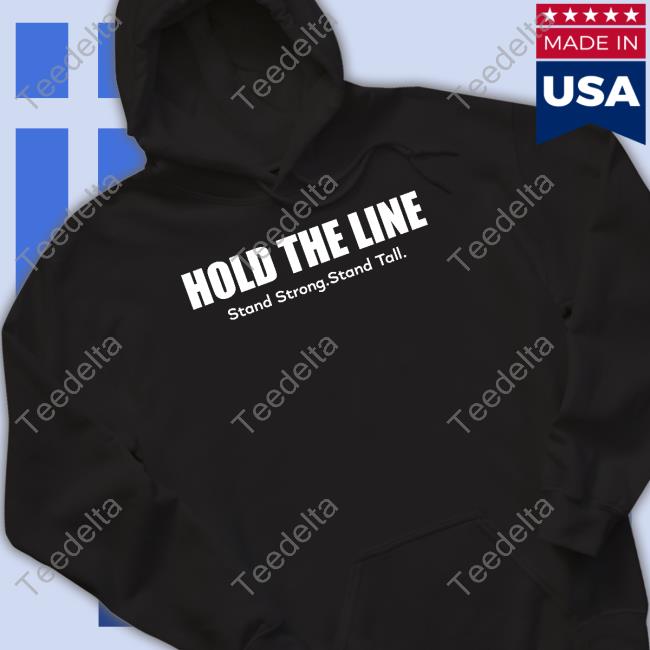 Majestic Hold The Line Stand Strong Stand Tall Shirt Hold The Line Stand Strong Stand Tall Tee Shirt