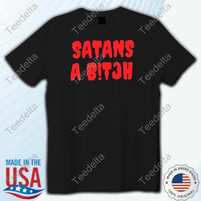 Satans A Bitch T Shirt