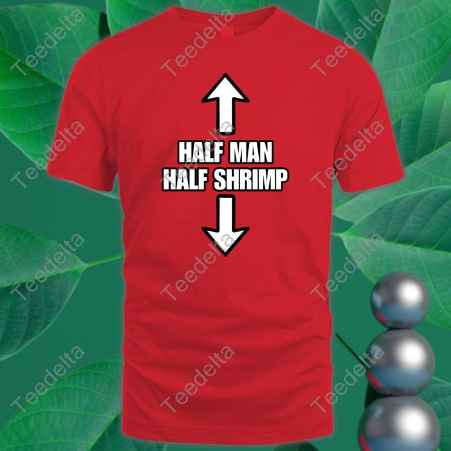 Half Man Half Shrimp Official Shirt Goodshirts
