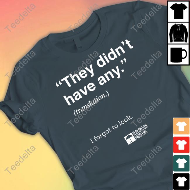 Verybritishproblemstshirts They Didn't Have Any Translation I Forgot To Look Hoodie