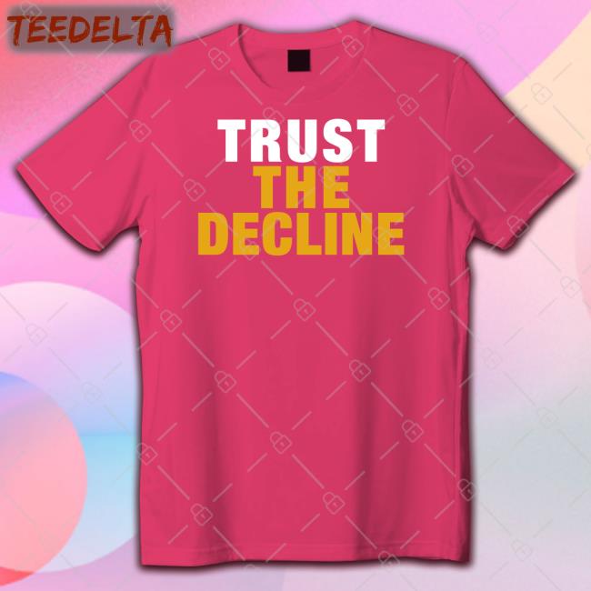 Trust The Decline T Shirts The Voice Of Morgantown