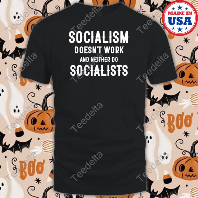 Clownworld Store Socialism Doesn't Work And Neither Do Socialists Shirts