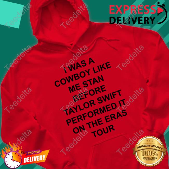 Dontblamemeift3 I Was A Cowboy Like Me Stan Before Taylor Swift Performed It On The Eras Tour T Shirts