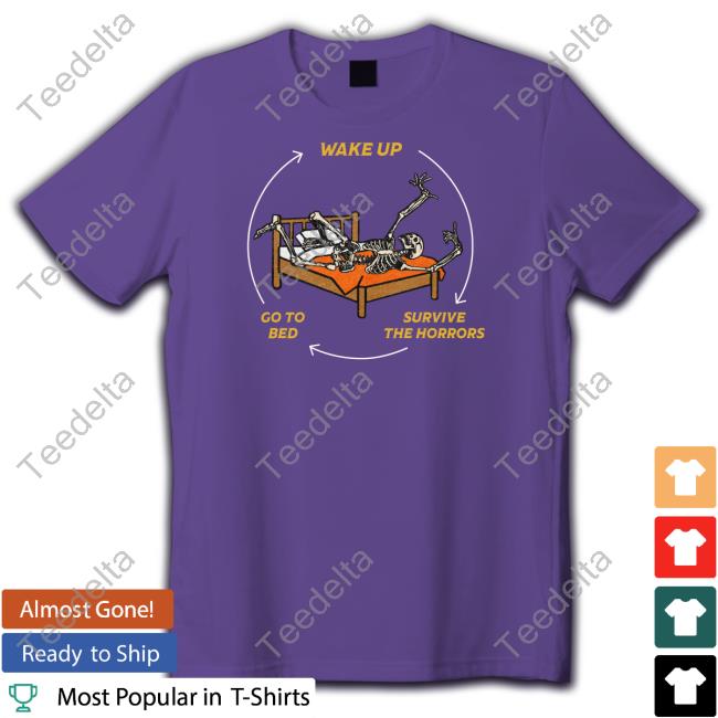 Shitheadsteve Store Wake Up Go To Bed Survive The Horrors Long Sleeve T Shirt
