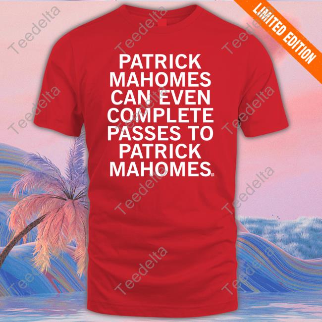 Patrick Mahomes Can Even Complete Passes To Patrick Mahomes Long Sleeve T Shirt