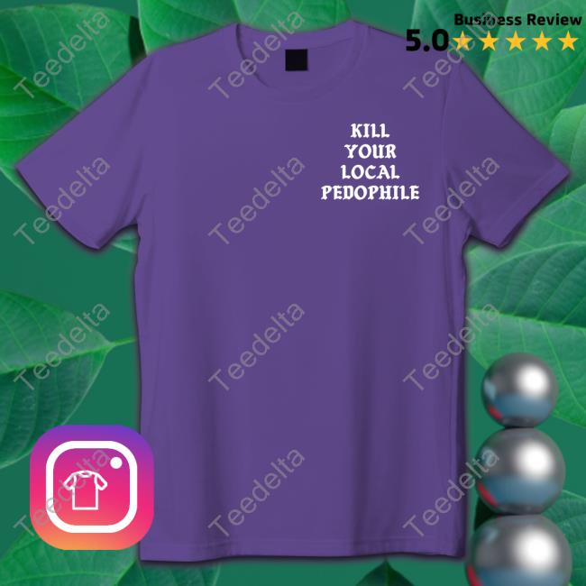 Assholes Live Forever Kill Your Local Pedophile T Shirts
