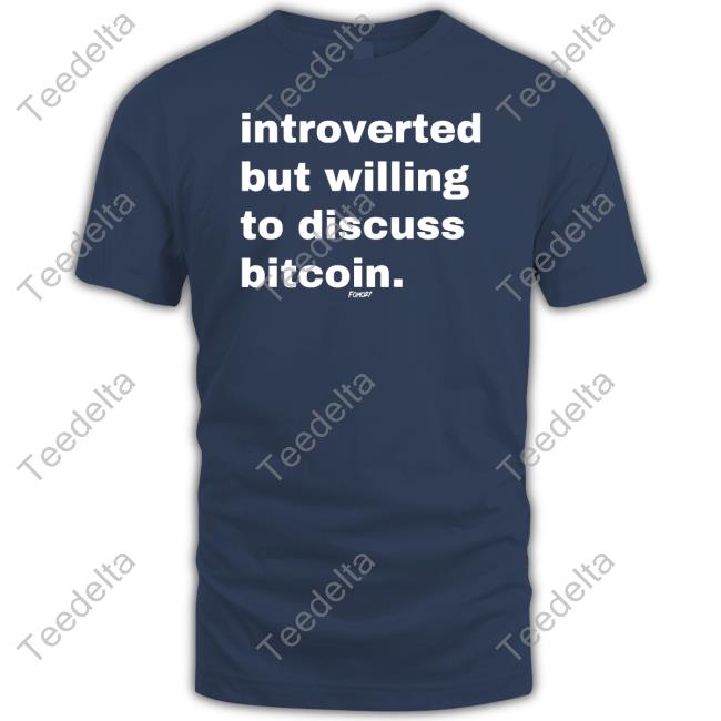 Michelle Weekley Wearing Introverted But Willing To Discuss Bitcoin T Shirt Fomo21 Merch