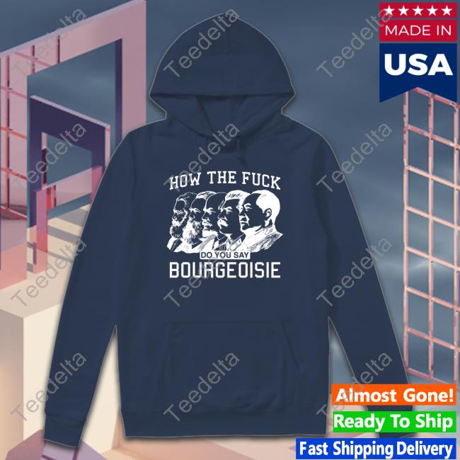 How The Fuck Do You Say Bourgeoisie Shirt
