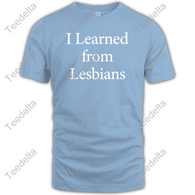 Wally Wests I Learned From Lesbians Shirts