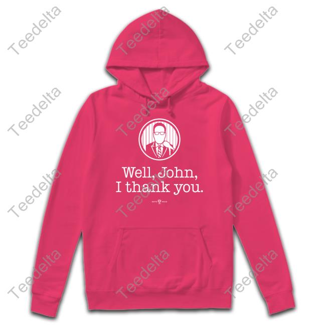 Well John I Thank You Classic Shirt The John Sterling Well John I Thank You Shirt