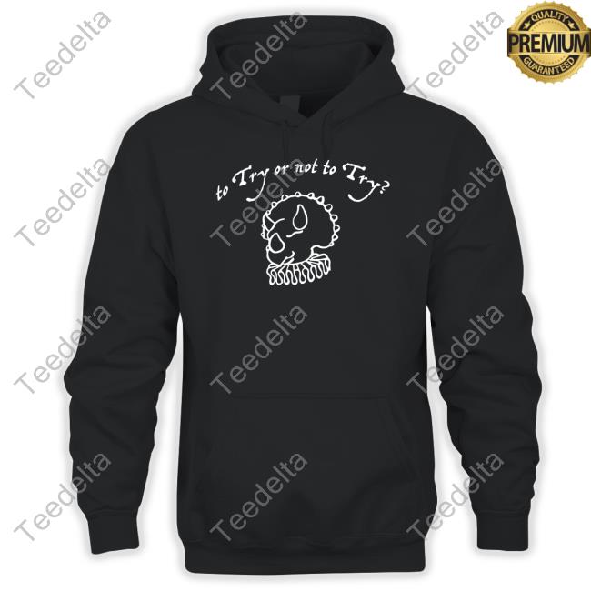 Tryguys To Try Or Not To Try Unisex T Shirt