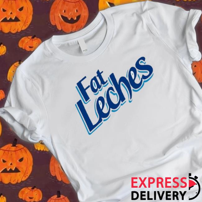 Fat Leches T-Shirt Fat Leches T-Shirt
