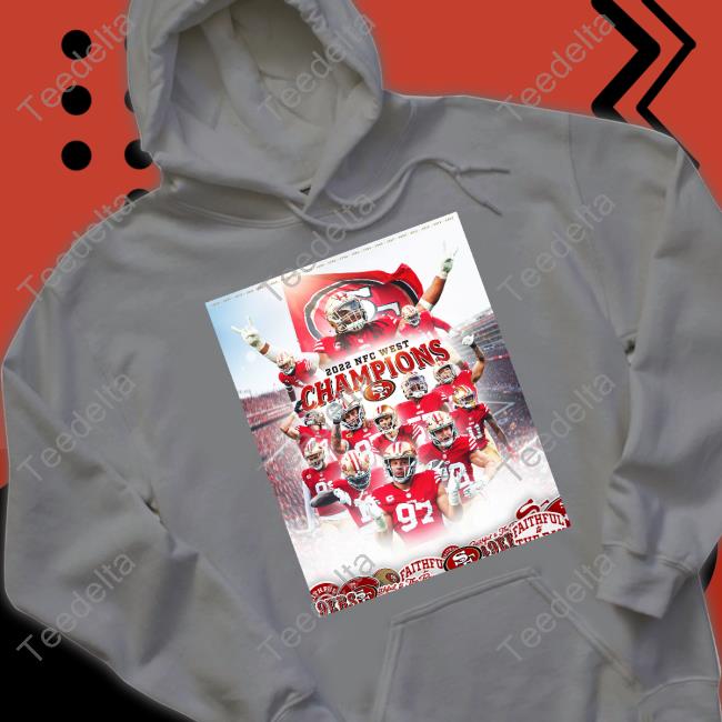 2022 NFC West Champions Hoodied Sweatshirt San Francisco 49Ers San Francisco 49Ers 2022 NFC West Champions Tee Shirt