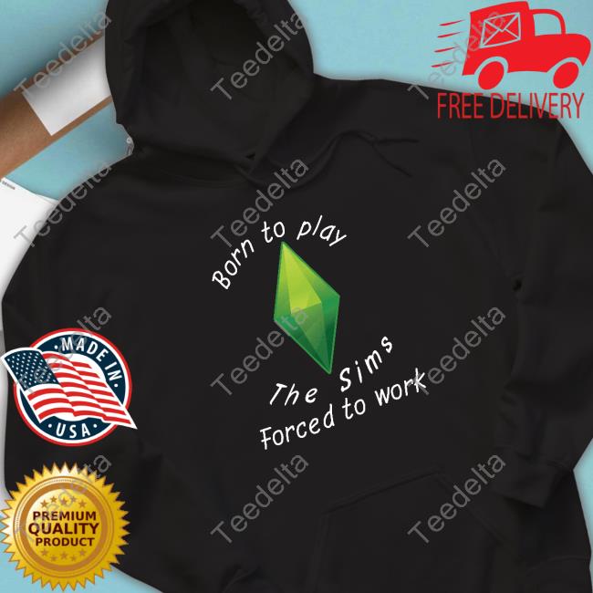 Born To Play The Sims Forced To Work Funny T-Shirt