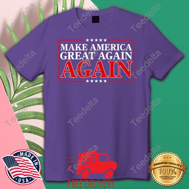 Make America Great Again Again Long Sleeve Tee Shirt