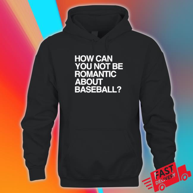 How Can You Not Be Romantic About Baseball T-Shirt