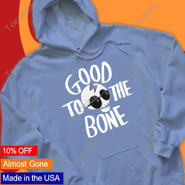 Good To The Bone Shirt Nickeldoodle Good To The Bone Sweatshirt