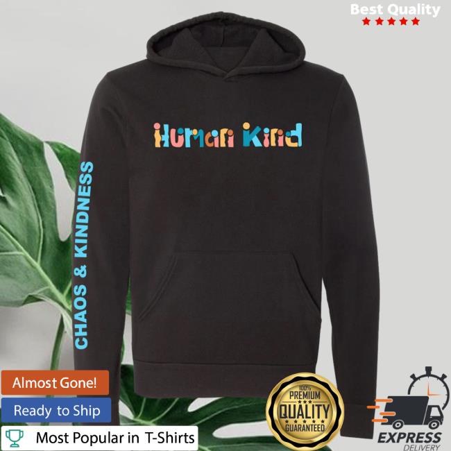 Official Chaos And Kindness Store Human Kind Sweatshirts