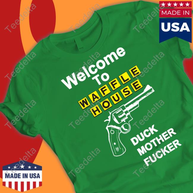 Welcome To Waffle House Duck Mother Fucker Tee Shirt