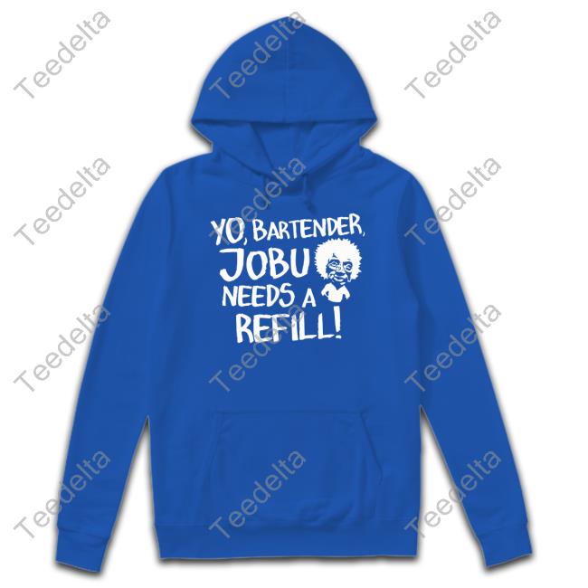 Efuktshirts Store Yo, Bartender, Jobu Needs A Refilll Hoodie Baseball Chickie Yo, Bartender, Jobu Needs A Refill T Shirt