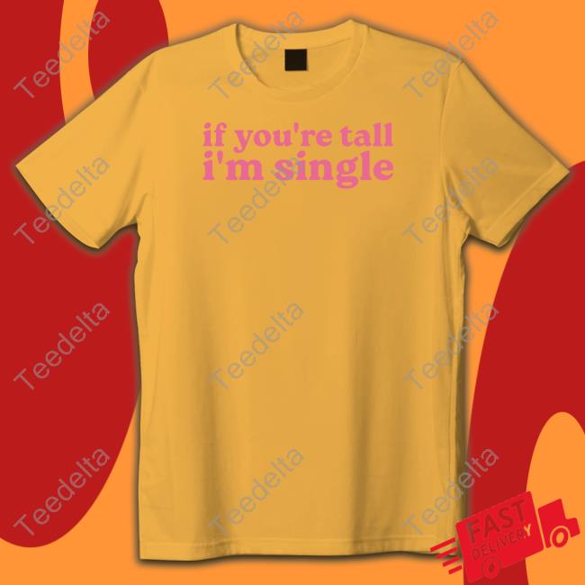 Spike On Hydroxyzine If You're Tall I'm Singles Tee Shirt If You're Tall I'm Singles Long Sleeve T Shirt Shopselfproclaimed