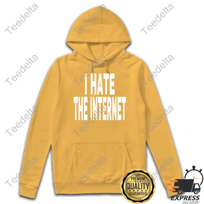 I Hate The Internet Hoodied
