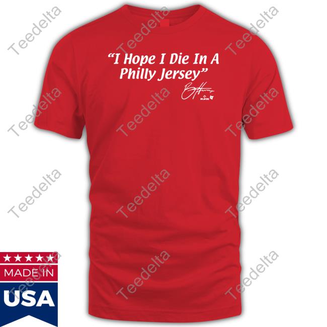 Breakingt I Hope I Die In A Philly Jersey T Shirt