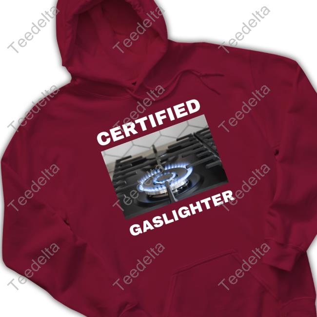 Bruhtees Certified Gaslighter Hoodie Official Certified Gaslighter Tee Shirt