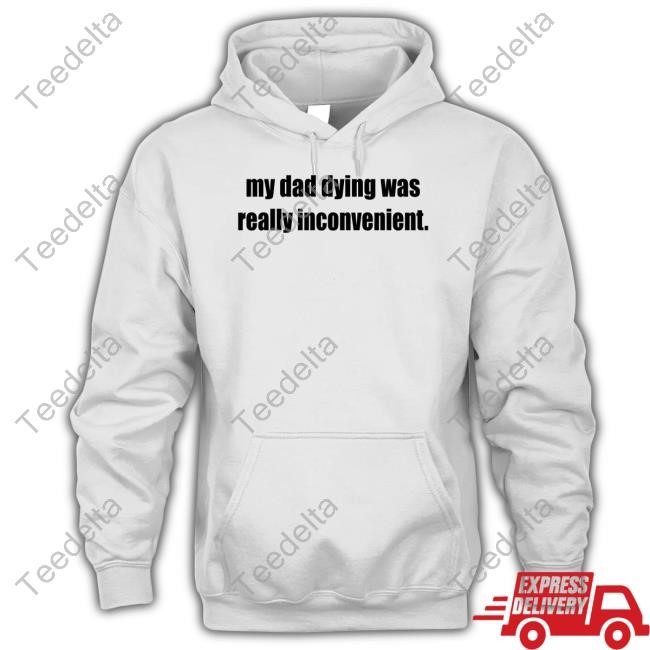 Doublecrossclothingco My Dad Dying Was Really Inconvenient Tees
