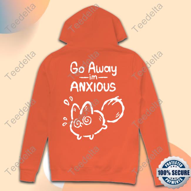 Anxiety Fox Go Away Im Anxious Tee Shirt Official Anxiety Fox Go Away Im Anxious Shirt