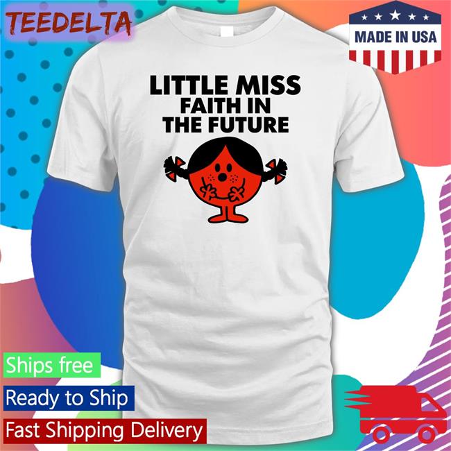 Little Miss Faith In The Future Shirt