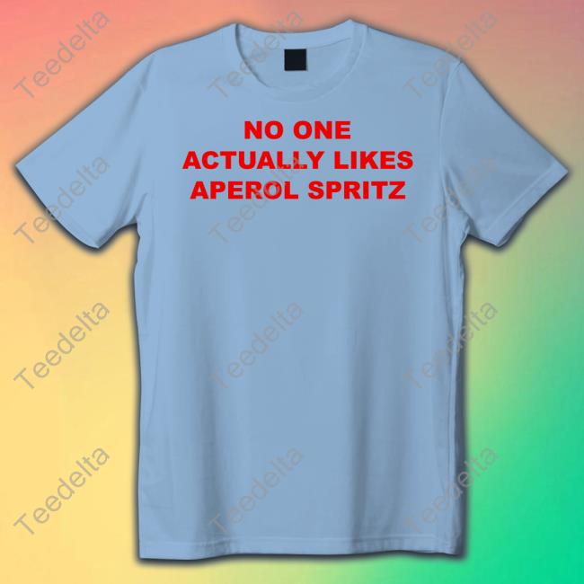 No One Actually Likes Aperol Spritz Shirt