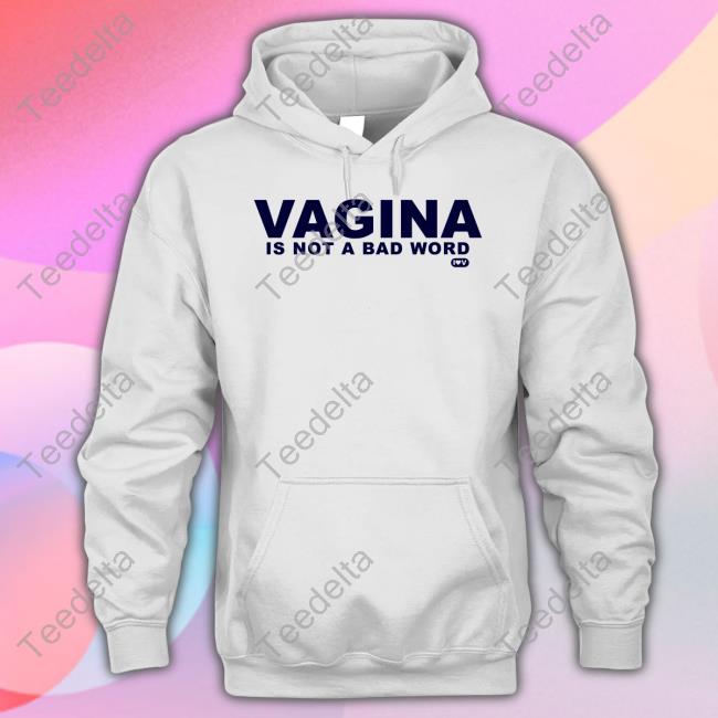 Shirtsthtgohard Vagina Is Not A Bad Word T Shirt