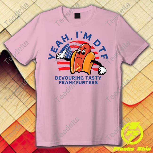 Yeah I'm Dtf Devouring Tasty Frankfurters Hooded Sweatshirt