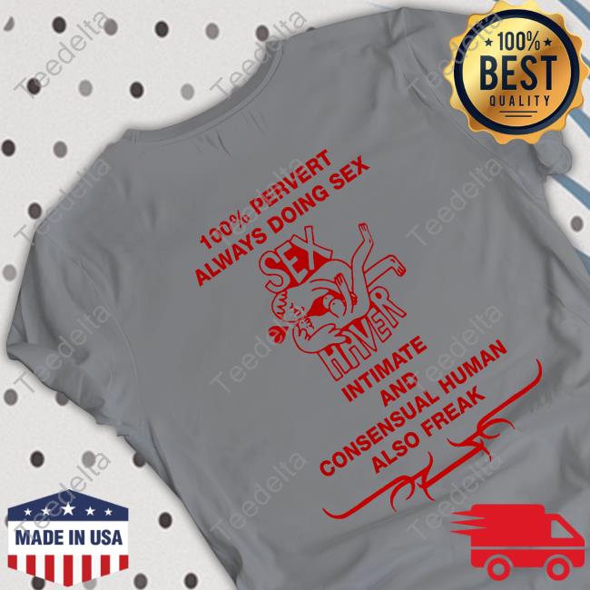 100% Pervert Always Doing Sex Haver Intimate Shirt