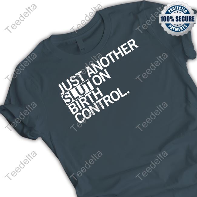 Just Another Slut On Birth Control Shirts