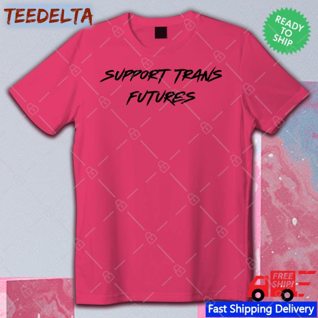 Support Trans Futures Shirt