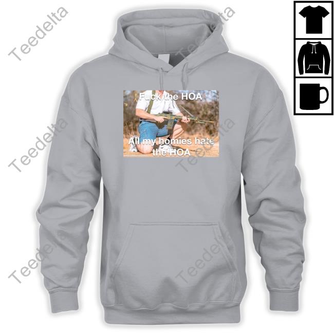 Fuck The Hoa All My Homies Hate The Hoa T Shirts