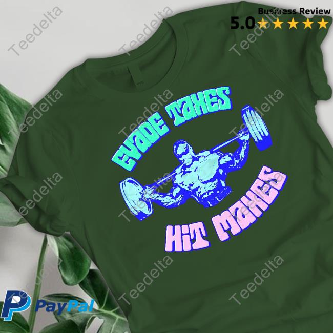 Evade Taxes Hit Maxes Sweatshirt Evade Taxes Hit Maxes Pump Cover Tee Shirt