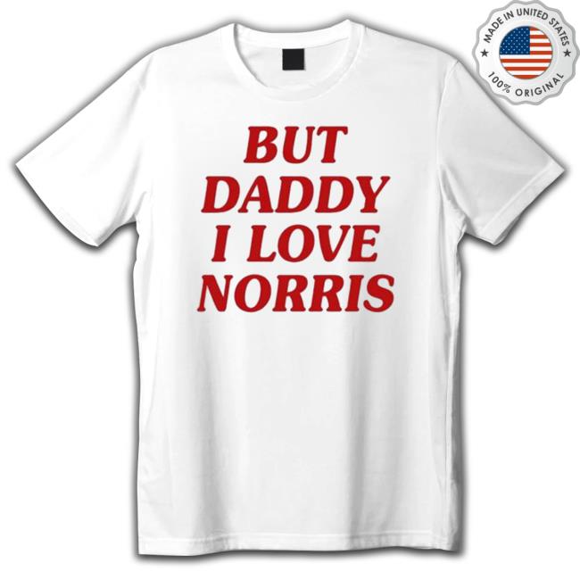 But Daddy I Love Norris 2023 shirt, hoodie, tank top, sweater and long sleeve t-shirt But Daddy I Love Norris 2023 shirt, hoodie, tank top, sweater and long sleeve t-shirt