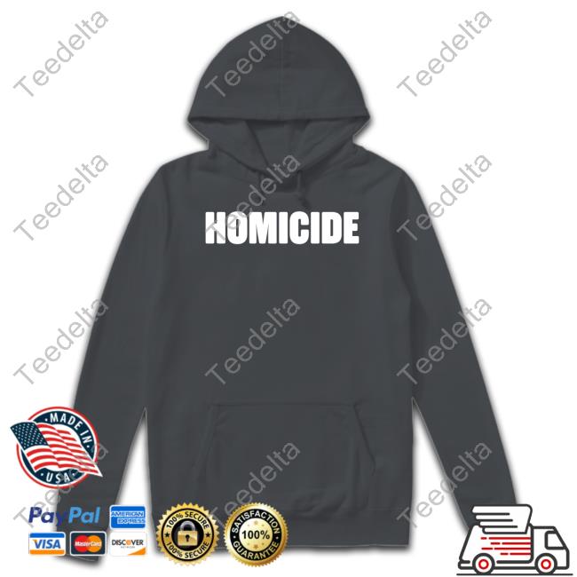 Homicide Tee Shirts Homicide Sweatshirt