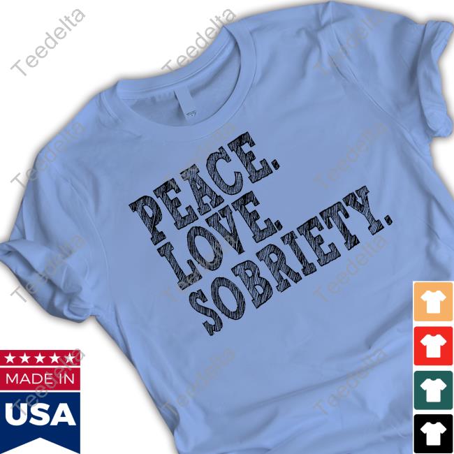 Official Peace Love Sobriety Shirt