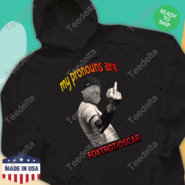 My Pronouns Are Foxtrot Oscar Shirts