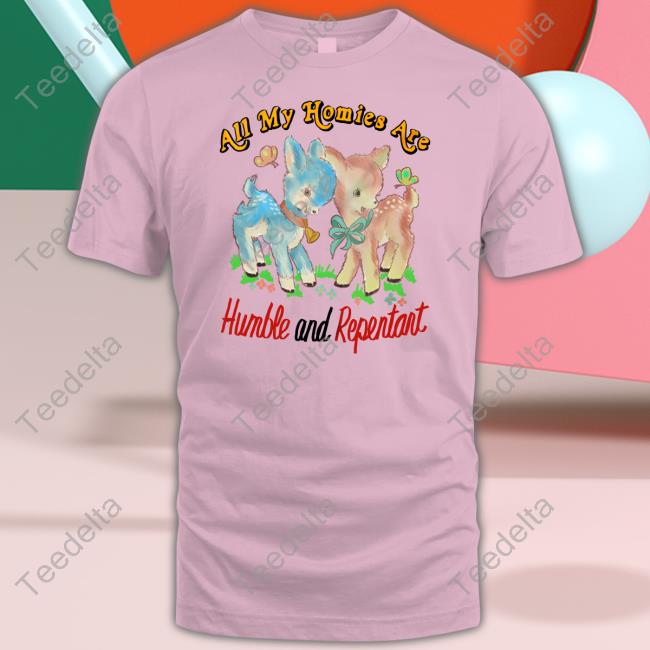 Justinsart Store All My Homies Are Humble And Repentant T Shirt Jmcgg