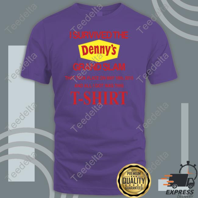 Barelylegalclothing I Survived The Denny's Grand Slam That Took Place On May 18Th 2013 And All I Got Was This T-Shirt T Shirt Barely Legal Clothes Merch