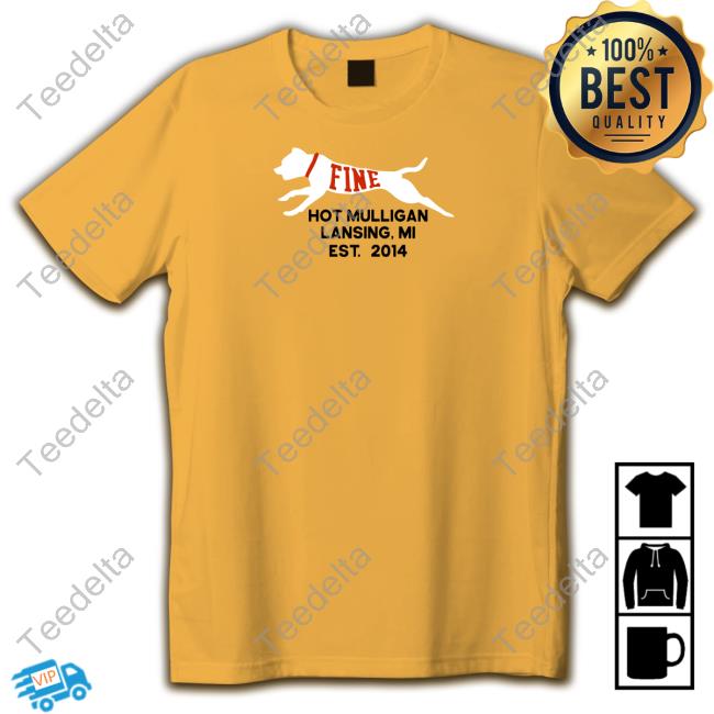 Fine Hot Mulligan Lansing Mi Est 2014 Sweatshirt Official Fine Hot Mulligan Lansing Mi Est 2014 Classic Shirt