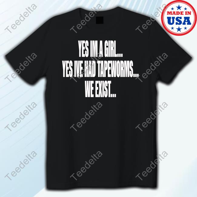 Yes Im A Girl Yes Ive Had Tapeworms We Exist Sweatshirt