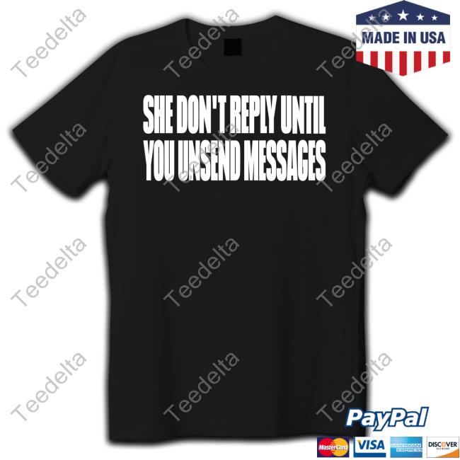 Clubgodzilla She Don't Reply Until You Unsend Messages Long Sleeve Shirt